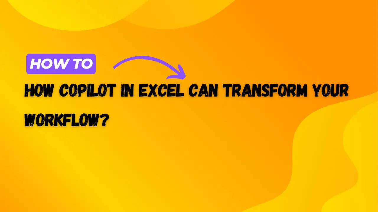 How Copilot in Excel Can Transform Your Workflow?